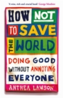 Image for How Not to Save the World