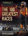 Image for Formula 1 All the Races: the 100 Greatest Races