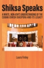 Image for Shiksa speaks: a white, non-Jew&#39;s understanding of the Cuban Jewish diaspora and its legacy