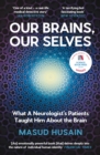 Our Brains, Our Selves : What a Neurologist’s Patients Taught Him About the Brain