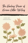 Image for The Healing Power of Korean Letter Writing