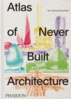 Image for Atlas of Never Built Architecture