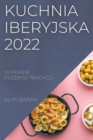 Image for Kuchnia Iberyjska 2022 : Wybrane Przepisy Tradycji
