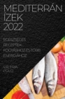 Image for Mediterran Izek 2022 : Egeszseges Receptek Fogyashoz Es Tobb Energiahoz