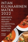 Image for Intian Kulinaarinen Matka 2022 : Perinteesta Helposti Ja Nopeasti Valmistettuja Maukkaita Intialaisia Resepteja