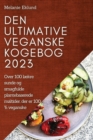 Image for Den ultimative veganske kogebog 2023 : Over 100 lækre sunde og smagfulde plantebaserede maltider, der er 100 % veganske