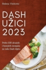 Image for Dash uzici 2023 : Preko 100 ukusnih i hranjivih recepata za vasu Dash dijetu
