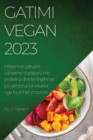 Image for Gatimi Vegan 2023 : Mesoni te gatuani ushqime te pasura me proteina dhe te shijshme pa perdorur produkte nga burimet shtazore