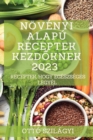 Image for Novenyi alapu receptek kezdoknek 2023 : Receptek, hogy egeszseges legyel