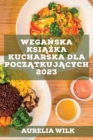 Image for Weganska ksiazka kucharska dla poczatkujacych 2023 : Przepisy, ktore wzmocnia Twoje serce i nabiora energii!