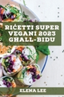 Image for Ricetti Super Vegani 2023 ghall-Bidu : Ir-ricetti tieghi ghal stil ta&#39; hajja b&#39;sahhtu