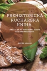 Image for Prehistoricka kucharska kniha : Vratte sa ku korenom a jedzte ako nasi predkovia