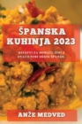 Image for Spanska kuhinja 2023 : Recepti za domace jedi z znacilnimi okusi Spanije