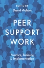 Image for Peer support work  : practice, training &amp; implementation