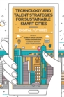 Image for Technology and talent strategies for sustainable smart cities  : digital futures