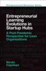 Image for Entrepreneurial learning evolutions in start-up hubs  : a post-pandemic perspective for lean organizations