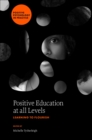 Image for Positive education at all levels  : learning to flourish
