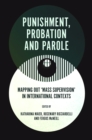 Image for Punishment, probation and parole  : mapping out &#39;mass supervision&#39; in international contexts