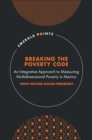 Image for Breaking the poverty code  : an integrative approach to measuring multidimensional poverty in Mexico