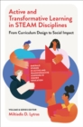 Image for Active and transformative learning in steam disciplines  : from curriculum design to social impact