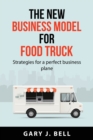 Image for The new business model for Food Truck : Strategies for a perfect business plane