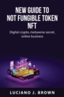 Image for New guide to Not fungible token NFT : Digital crypto, metaverse secret, online business