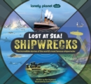 Image for Shipwrecks  : the incredible stories of the world&#39;s most famous shipwrecks