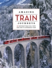 Image for Amazing train journeys  : 60 unforgettable rail trips and how to experience them