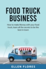 Image for Food Truck Business : How to make Money with your food truck, learn all the secrets to be the best in town