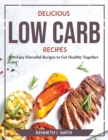 Image for Delicious Low Carb Recipes : 100 Easy Flavorful Recipes to Get Healthy Together