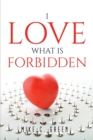 Image for I Love What Is Forbidden