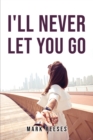 Image for I&#39;ll Never Let You Go