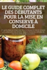 Image for Le Guide Complet Des Debutants Pour La Mise En Conserve A Domicile