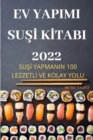 Image for Ev Yapimi SuSI KItabi 2022 : SuSI Yapmanin 100 LezzetlI Ve Kolay Yolu