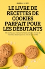 Image for Le Livre de Recettes de Cookies Parfait Pour Les Debutants