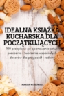 Image for Idealna KsiAZka Kucharska Dla PoczAtkujAcych