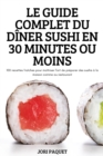 Image for Le Guide Complet Du Diner Sushi En 30 Minutes Ou Moins