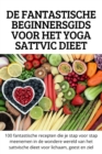 Image for de Fantastische Beginnersgids Voor Het Yoga Sattvic Dieet