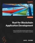 Image for Rust for blockchain application development: learn to build decentralized applications on popular blockchain technologies using Rust