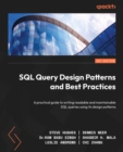 Image for SQL query design patterns and best practices: a practical guide to writing readable and maintainable SQL queries using its design patterns