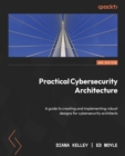 Image for Practical Cybersecurity Architecture: A guide to creating and implementing robust designs for cybersecurity architects