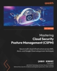 Image for Mastering Cloud Security Posture Management (CSPM): Secure Multi-Cloud Infrastructure Across AWS, Azure, and Google Cloud Using Proven Techniques