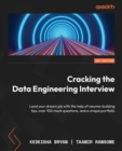 Image for Cracking the data engineering interview: land your dream job practicing 50 mock questions, resume-building tips, and building a unique portfolio