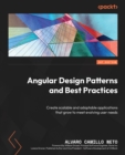 Image for Angular Design Patterns and Best Practices : Create scalable and adaptable applications that grow to meet evolving user needs: Create scalable and adaptable applications that grow to meet evolving user needs