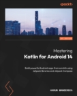 Image for Mastering Kotlin for Android 14: Build powerful Android apps from scratch using Jetpack libraries and Jetpack Compose