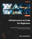 Image for Infrastructure as code for beginners  : use Terraform and Ansible for consistent cloud-based service deployment and management