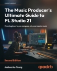 Image for The music producer&#39;s ultimate guide to FL Studio 21