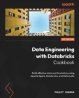 Image for Data Engineering with Databricks Cookbook: Build effective data and AI solutions using Apache Spark, Databricks, and Delta Lake