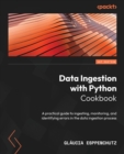 Image for Data ingestion with Python cookbook  : a practical guide helping you ingest, monitor, and identify errors in the data ingestion process