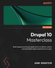 Image for Drupal 10 Masterclass: Build responsive Drupal applications to deliver custom and extensible digital experiences to users
